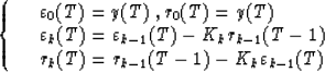 \begin{displaymath}
\left\{\begin{array}
{ll}
&\varepsilon_{0}(T)=y(T) \;, r_{0}...
 ...{k}(T)=r_{k-1}(T-1)-K_k \varepsilon_{k-1}(T) \end{array}\right.\end{displaymath}