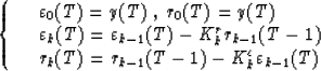 \begin{displaymath}
\left\{\begin{array}
{ll}
&\varepsilon_0(T)=y(T)\;, \; r_0(T...
 ...1}(T-1)-K^{\varepsilon}_k\varepsilon_{k-1}(T)\end{array}\right.\end{displaymath}