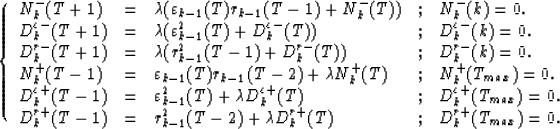 \begin{displaymath}
\left\{\begin{array}
{lllll}
N^{-}_{k}(T+1)&=&\lambda(\varep...
 ...ambda D^{r+}_{k}(T)&;&D^{r+}_{k}(T_{max})=0. \end{array}\right.\end{displaymath}