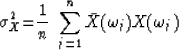 \begin{displaymath}
\sigma_X^2 {=}{1\over n} \ \sum_{j=1}^n \bar X(\omega_j)X(\omega_j)\end{displaymath}