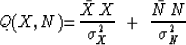 \begin{displaymath}
Q(X,N) {=}
{ \bar X\,X \over \sigma_X^2 } \ +\ 
{ \bar N\,N \over \sigma_N^2 }\end{displaymath}