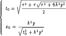 \begin{displaymath}
\left \{ \begin{array}
{l}
t_0 = \displaystyle{ { \sqrt{ {\t...
 ...le{ { {h^2p \over \sqrt{t_0^2+h^2p^2} } 
 }}\end{array} \right.\end{displaymath}