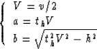 \begin{displaymath}
\left \{ \begin{array}
{l}
V={ {v}/ {2}}\\  
{a} = t_hV \\ {b}=\sqrt{t^2_hV^2 - h^2}\end{array} \right.\end{displaymath}