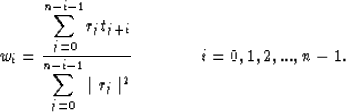 \begin{displaymath}
w_i = {{\displaystyle \sum_{j=0}^{n-i-1}} r_j t_{j+i} \over
...
 ...n-i-1}}\mid r_j \mid^2} 
\mbox{\hspace{1.5cm}} i=0,1,2,...,n-1.\end{displaymath}