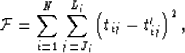 \begin{displaymath}
{\cal F} = \sum_{i=1}^N \sum_{j=J_i}^{L_i}
 \left( t_{ij} - t^{\prime}_{ij} \right)^2,\end{displaymath}