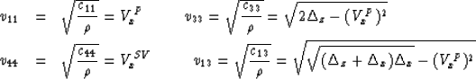 \begin{eqnarray}
v_{11} & = & \sqrt{c_{11} \over \rho} = V^P_x \mbox{\hspace{1.0...
 ...er \rho} = \sqrt{\sqrt{(\Delta_z+\Delta_x) \Delta_x} 
- (V^P_x)^2}\end{eqnarray}