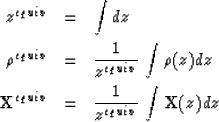 \begin{eqnarray}
z^{equiv} & = & \int dz 
\nonumber \\ \rho^{equiv} & = & \frac{...
 ...{} }^{equiv} & = & \frac{1}{z^{equiv}} \, \int {{\bf X}(z)}_{} dz \end{eqnarray}