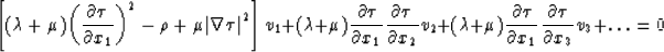 \begin{displaymath}
\left[ (\lambda + \mu) {\left( {\partial \tau \over \partial...
 ... x_{1}} {\partial \tau \over \partial x_{3}} v_{3} + \ldots = 0\end{displaymath}