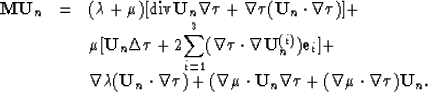 \begin{displaymath}
\begin{array}
{lll}
{\bf M}{\bf U}_n & = & (\lambda+\mu)[\hb...
 ...bla \tau + (\nabla \mu \cdot \nabla \tau) {\bf U}_n.\end{array}\end{displaymath}
