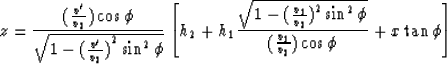 \begin{displaymath}
z={({v^{\prime}\over v_2}) \cos \phi \over 
\sqrt{1 - {({v^{...
 ...i }
\over ({v_{1}\over v_{2}})\cos \phi } + x \tan \phi \right]\end{displaymath}