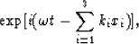 \begin{displaymath}
\exp[i (\omega t - \sum_{i=1}^{3}k_i x_i)],\end{displaymath}