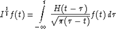 \begin{displaymath}
I^{1\over 2}f(t) = \int\limits_{-\infty}^t {H(t-\tau)
 \over\sqrt{\pi(\tau - t)}} f(t)\, d\tau\end{displaymath}