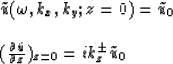 \begin{displaymath}
\begin{array}
{ll} 
\tilde{u} (\omega ,k_{x}, k_{y}; z=0) = ...
 ...\over \partial z})_{z=0}=ik_{z}^{\pm } \tilde{u}_{0}\end{array}\end{displaymath}