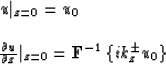 \begin{displaymath}
\begin{array}
{ll}
u\vert _{z=0} = u_{0} \\  \\ {\partial u ...
 ... {\bf F}^{-1}
\left\{ {ik_{z}^{\pm } u_{0}} \right\}\end{array}\end{displaymath}