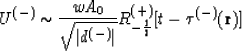 \begin{displaymath}
U^{(-)} \sim {wA_0 \over \sqrt{\vert d^{(-)}\vert}} R^{(+)}_{-{1 \over2}}
[t-\tau^{(-)}({\bf r})]\end{displaymath}