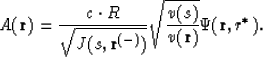 \begin{displaymath}
A ({\bf r}) = {{c \cdot R} \over {\sqrt{J(s,{\bf r}^{(-)})}}} \sqrt{{v(s)} \over {v({\bf r})}} \Psi ({\bf r},r^{*}).\end{displaymath}