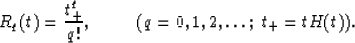 \begin{displaymath}
R_{q}(t)= {t_{+}^{q}\over q!}, \mbox{\hspace{1.0cm}}
(q=0,1,2,\ldots;\; t_+=tH(t)).\end{displaymath}