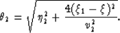 \begin{displaymath}
\theta_2 = \sqrt{ \eta_2^2 + \frac{ 4(\xi_1-\xi)^2}{v_2^2} }.\end{displaymath}