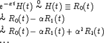 \begin{eqnarraystar}
e^{-\alpha t}H(t) & \stackrel{0}{\sim}& H(t)\equiv R_0(t) \...
 ...el{2}{\sim}&R_0(t)-\alpha R_1(t)+\alpha^{2}R_2(t)\\  & \cdots&\end{eqnarraystar}
