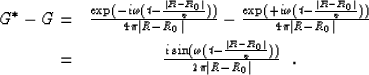 \begin{eqnarray}
G^* - G = & \frac{\exp (-i \omega (t- \frac{\vert R-R_{0}\vert}...
 ... \frac{\vert R-R_{0}\vert}{v}))}}{2 \pi \vert R-R_{0}\vert} \ \ . \end{eqnarray}