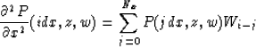 \begin{displaymath}
{\partial^2 P\over \partial x^2}(idx,z,w)=\sum_{j=0}^{N_x}{P(jdx,z,w)W_{i-j}}\end{displaymath}