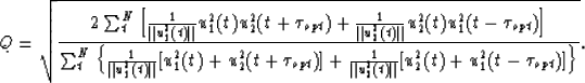 \begin{displaymath}
Q=\sqrt{\displaystyle{{2\sum^N_t\left[
{1 \over \Vert u^2_1(...
 ...\Vert u^2_2(t) \Vert}[u^2_2(t)+u^2_1(t-\tau_{opt})]\right\}}}}.\end{displaymath}