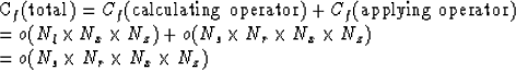 \begin{eqnarraystar}
C_f(\hbox{total}) & = & C_f(\hbox{calculating operator})+C_...
 ...times N_z) \\  & = & o(N_s\times N_r \times N_x\times N_z) \\ \end{eqnarraystar}
