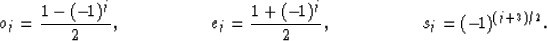 \begin{displaymath}
{o}_j = {1-(- \! 1)^j \over 2}, \mbox{\hspace{2.0cm}}
 {e}_j...
 ... \over 2}, \mbox{\hspace{2.0cm}}
 {s}_j = (- \! 1)^{(j+3) / 2}.\end{displaymath}