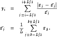\begin{eqnarray}
y_i & = & \sum_{j=i-L/2}^{i+L/2} {\vert x_j - \bar{x_j}\vert \o...
 ... \bar{x_j} & = & {1 \over L} \sum_{j=k-L/2}^{k+L/2} x_k. \nonumber\end{eqnarray}