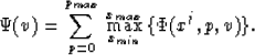 \begin{displaymath}
\Psi(v) = \sum_{p=0}^{p_{\scriptsize max}} \:
 \max_{x_{\scriptsize min}}^{x_{\scriptsize max}} \: \{\Phi(x^j,p,v)\}.\end{displaymath}