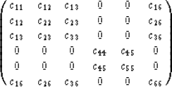 \begin{displaymath}
\pmatrix{c_{11}&c_{12}&c_{13}&0&0&c_{16}\cr
 c_{12}&c_{22}&c...
 ...
 0&0&0&c_{45}&c_{55}&0\cr
 c_{16}&c_{26}&c_{36}&0&0&c_{66}\cr}\end{displaymath}
