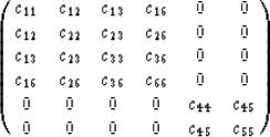 \begin{displaymath}
\pmatrix{c_{11}&c_{12}&c_{13}&c_{16}&0&0\cr
 c_{12}&c_{22}&c...
 ...66}&0&0\cr
 0&0&0&0&c_{44}&c_{45}\cr
 0&0&0&0&c_{45}&c_{55}\cr}\end{displaymath}