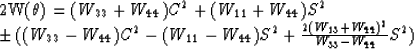 \begin{eqnarraystar}
2W(\theta) = (W_{33} + W_{44}) C^2
+ (W_{11} + W_{44}) S^2
...
 ...S^{2} 
+ \frac {2(W_{13} + W_{44})^{2}}{W_{33} - W_{44}}S^{2})\end{eqnarraystar}