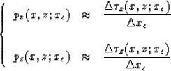 \begin{displaymath}
\left\{
\begin{array}
{lll}
p_x(x,z;x_c) & \approx & \displa...
 ...e{{\Delta \tau_z(x,z;x_c) 
\over \Delta x_c}}\end{array}\right.\end{displaymath}