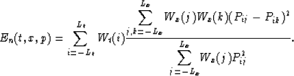 \begin{displaymath}
E_n(t,x,p) = \sum^{L_t}_{i=-L_t}W_t(i){
\displaystyle{\sum^{...
 ...ik})^2
\over \displaystyle{\sum^{L_x}_{j=-L_x}}W_x(j)P^2_{ij}}.\end{displaymath}