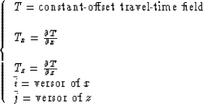 \begin{displaymath}
\left \{ \begin{array}
{l}
T=\mbox {constant-offset travel-t...
 ...or of $x$} \\ \bar{j}= \mbox{versor of $z$} \end{array} \right.\end{displaymath}