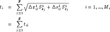 \begin{eqnarray}
t_i & = & \sum_{j=1}^{N} \sqrt{ \Delta x_{ij}^2 S_{x_j}^2 + \De...
 ...hspace{.5in} i=1,...,M, \nonumber \\  & = & \sum_{j=1}^{N} t_{ij} \end{eqnarray}