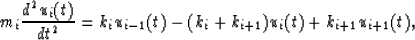 \begin{displaymath}
m_i {d^2 u_i(t) \over d t^2} = k_{i} u_{i-1}(t) - (k_i + k_{i+1}) u_i(t)
+ k_{i+1} u_{i+1}(t),\end{displaymath}