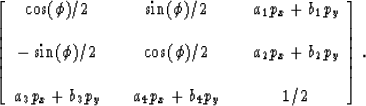 \begin{displaymath}
\left[
\begin{array}
{ccccc}
 \cos(\phi)/2 & & \sin(\phi)/2 ...
 ... p_x + b_3 p_y & & a_4 p_x + b_4 p_y & & 1/2\end{array}\right].\end{displaymath}