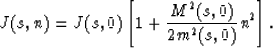 \begin{displaymath}
J(s,n)=J(s,0)\left[1+{M^2(s,0) \over 2m^2(s,0)}n^2\right].\end{displaymath}