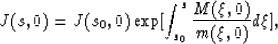 \begin{displaymath}
J(s,0)=J(s_0,0)\exp[\int^s_{s_0}{M(\xi,0) \over m(\xi,0)}d\xi],\end{displaymath}