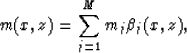\begin{displaymath}
m(x,z)=\sum^M_{j=1}m_j\beta_j(x,z),\end{displaymath}