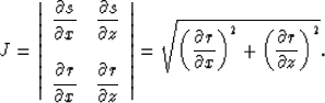 \begin{displaymath}
J=
\left\vert
\begin{array}
{ll}
\displaystyle{\partial s \o...
 ...al x}\right)^2+
 \left({\partial r \over \partial z}\right)^2}.\end{displaymath}