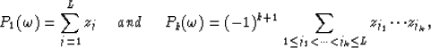 \begin{displaymath}
P_{1}({\omega})=\sum_{j=1}^{L}z_{j} {\hspace* {0.2in}} and {...
 ...{\leq}j_{1}<{\cdots}<j_{k}{\leq}L}{z_{j_{1}}{\cdots}z_{j_{k}}},\end{displaymath}