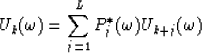 \begin{displaymath}
U_{k}({\omega})=\sum_{j=1}^{L}P_{j}^{\ast}({\omega})U_{k+j}({\omega})\end{displaymath}
