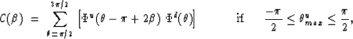 \begin{displaymath}
{\cal C}(\beta) \;=\; \sum_{\theta=\pi/2}^{3\pi/2} \left[
\P...
 ...ace{.5cm}} {-\pi \over 2} \le \theta^u_{max} \le {\pi \over 2},\end{displaymath}
