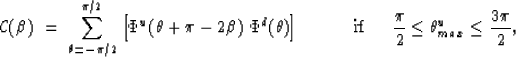 \begin{displaymath}
{\cal C}(\beta) \;=\; \sum_{\theta=-\pi/2}^{\pi/2} \left[
\P...
 ...ce{.5cm}} {\pi \over 2} \le \theta^u_{max} \le {3 \pi \over 2},\end{displaymath}