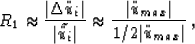 \begin{displaymath}
R_1 \approx \frac{\vert \Delta\ddot{u}_i \vert}{\vert \tilde...
 ...vert \ddot{u}_{max} \vert}{ 1/2 \vert \ddot{u}_{max} \vert} \,,\end{displaymath}