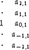 \begin{displaymath}
\begin{array}
{cc}
 \cdot & a_{ 2, 1} \\  \cdot & a_{ 1, 1} ...
 ..._{ 0, 1} \\  \cdot & a_{-1, 1} \\  \cdot & a_{-2, 1}\end{array}\end{displaymath}