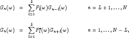 \begin{displaymath}
\begin{array}
{llll}
G_n(\omega) & = & \displaystyle{\sum^L_...
 ...a)G_{n+l}(\omega) 
\ \ \ \ \ \ \ \ & n=1,\ldots,N-L,\end{array}\end{displaymath}